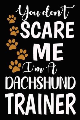 Book cover for You don't scare me I'm A Dachshund Trainer