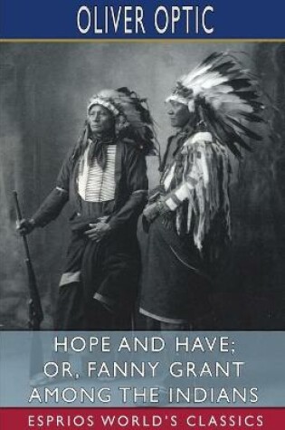 Cover of Hope and Have; or, Fanny Grant Among the Indians (Esprios Classics)