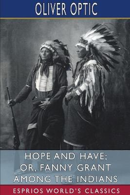 Book cover for Hope and Have; or, Fanny Grant Among the Indians (Esprios Classics)