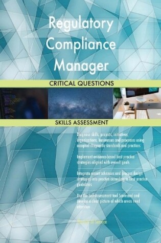 Cover of Regulatory Compliance Manager Critical Questions Skills Assessment