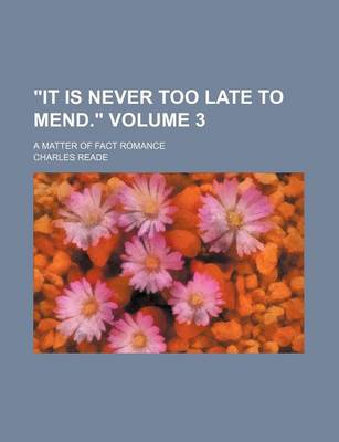 Book cover for "It Is Never Too Late to Mend."; A Matter of Fact Romance Volume 3