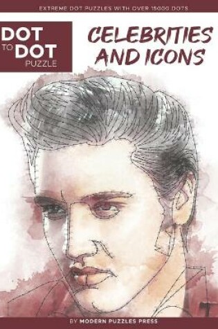 Cover of Celebrities and Icons - Dot to Dot Puzzle (Extreme Dot Puzzles with over 15000 dots) by Modern Puzzles Press