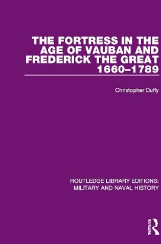 Cover of The Fortress in the Age of Vauban and Frederick the Great 1660-1789