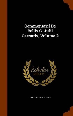 Book cover for Commentarii de Bellis C. Julii Caesaris, Volume 2