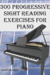 Book cover for 300 Progressive Sight Reading Exercises for Piano