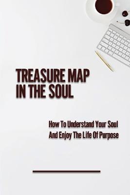 Cover of Treasure Map In The Soul