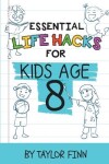 Book cover for Essential Life Hacks for Kids Age 8