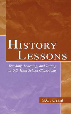 Book cover for History Lessons: Teaching, Learning, and Testing in U.S. High School Classrooms