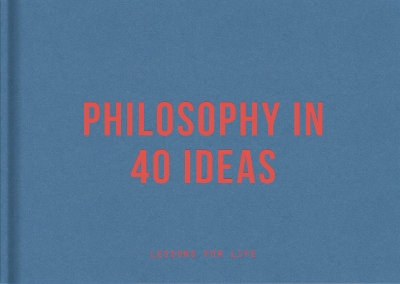 Book cover for Philosophy in 40 ideas: Lessons for Life