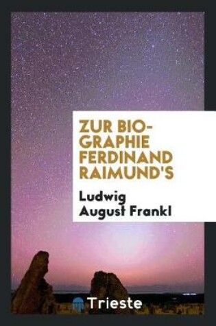 Cover of Zur Biographie Ferdinand Raimund's