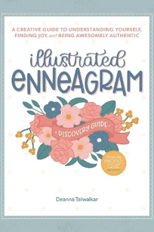 Cover of Illustrated Enneagram: A Creative Guide to Understanding Yourself, Finding Joy & Being Awesomely Authentic