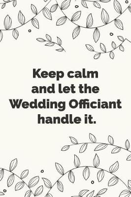 Book cover for Keep Calm and let the Wedding Officiant handle it