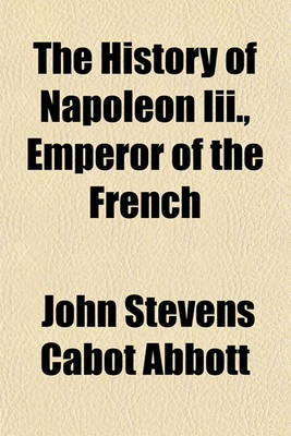 Book cover for The History of Napoleon III., Emperor of the French