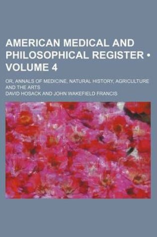 Cover of American Medical and Philosophical Register (Volume 4); Or, Annals of Medicine, Natural History, Agriculture and the Arts