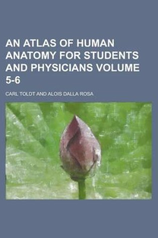 Cover of An Atlas of Human Anatomy for Students and Physicians Volume 5-6