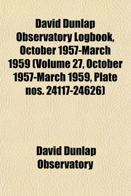 Book cover for David Dunlap Observatory Logbook, October 1957-March 1959 (Volume 27, October 1957-March 1959, Plate Nos. 24117-24626)