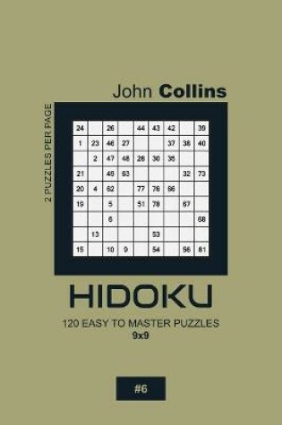 Cover of Hidoku - 120 Easy To Master Puzzles 9x9 - 6