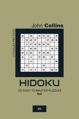 Book cover for Hidoku - 120 Easy To Master Puzzles 9x9 - 6