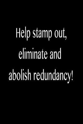 Book cover for Help Stamp Out, Eliminate and Abolish Redundancy!