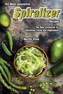 Book cover for The Most Innovative Spiralizer Recipes