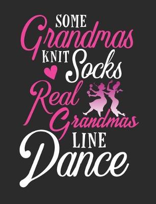Book cover for Some Grandmas Knit Socks Real Grandmas Line Dance