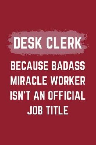 Cover of Desk Clerk Because Badass Miracle Worker Isn't An Official Job Title