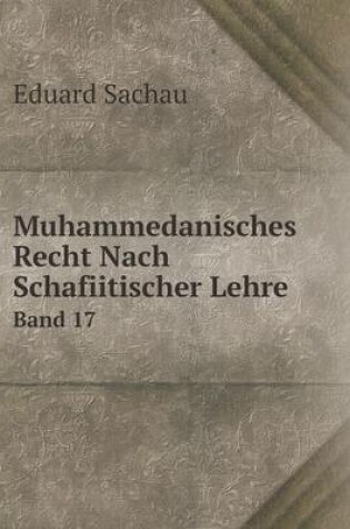 Cover of Muhammedanisches Recht Nach Schafiitischer Lehre Band 17