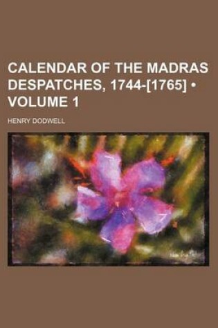 Cover of Calendar of the Madras Despatches, 1744-[1765] (Volume 1)