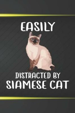 Cover of Easily Distracted By Siamese Cat Notebook Journal