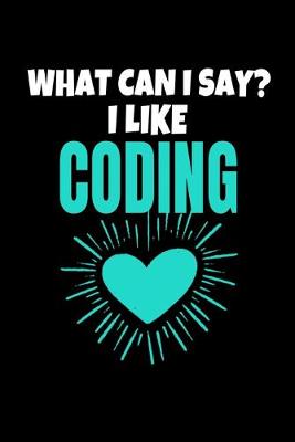 Book cover for What Can I Say I Like Coding