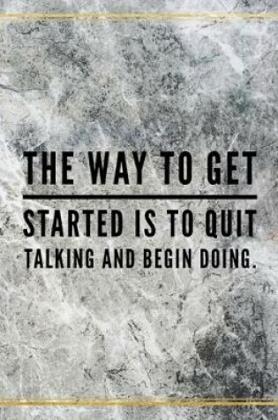 Cover of The way to get started is to quit talking and begin doing.