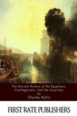 Cover of The Ancient History Of The Egyptians, Carthaginians, and the Assyrians