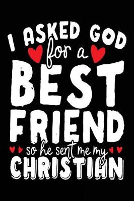 Book cover for I Asked God For A Best Friend So He Sent Me My Christian