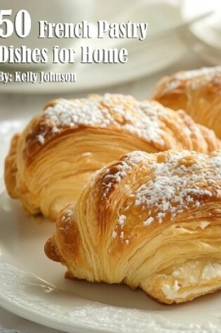 Cover of 50 French Pastry Dishes for Home