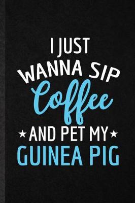 Book cover for I Just Wanna Sip Coffee and Pet My Guinea Pig