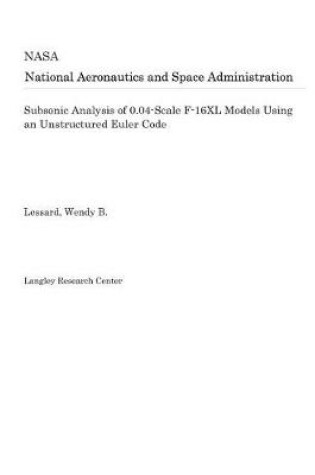 Cover of Subsonic Analysis of 0.04-Scale F-16xl Models Using an Unstructured Euler Code