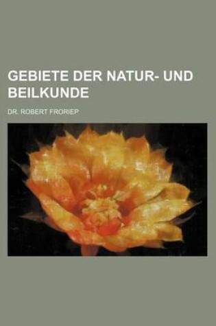 Cover of Gebiete Der Natur- Und Beilkunde