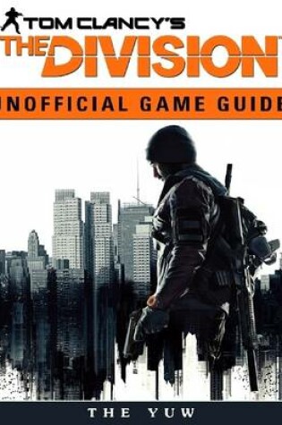 Cover of Tom Clancys the Division Unofficial Game Guide