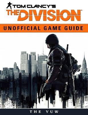 Book cover for Tom Clancys the Division Unofficial Game Guide