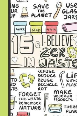 Cover of 15 & I Believe In Zero Waste