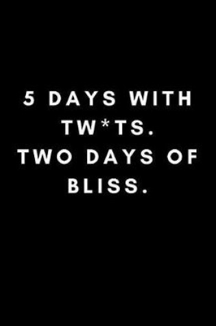 Cover of 5 Days with Twats, 2 Days of Bliss