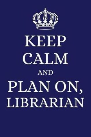Cover of Keep Calm and Plan on Librarian