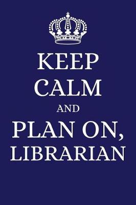 Book cover for Keep Calm and Plan on Librarian