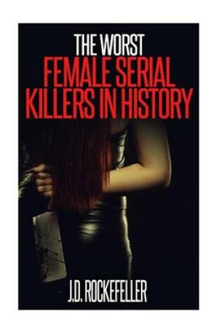 Cover of The Worst Female Serial Killers in History