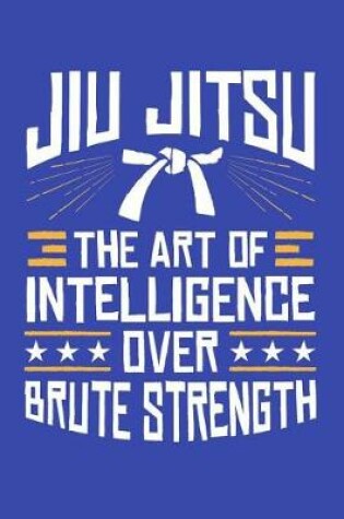 Cover of Jiu Jitsu the Art of Intelligence Over Brute Strength