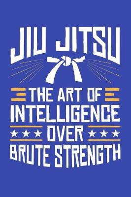 Book cover for Jiu Jitsu the Art of Intelligence Over Brute Strength