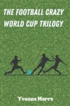 Book cover for The Football Crazy World Cup Trilogy