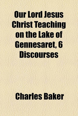 Book cover for Our Lord Jesus Christ Teaching on the Lake of Gennesaret, 6 Discourses