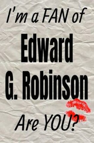 Cover of I'm a Fan of Edward G. Robinson Are You? Creative Writing Lined Journal