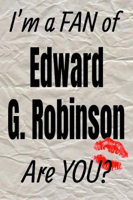 Book cover for I'm a Fan of Edward G. Robinson Are You? Creative Writing Lined Journal